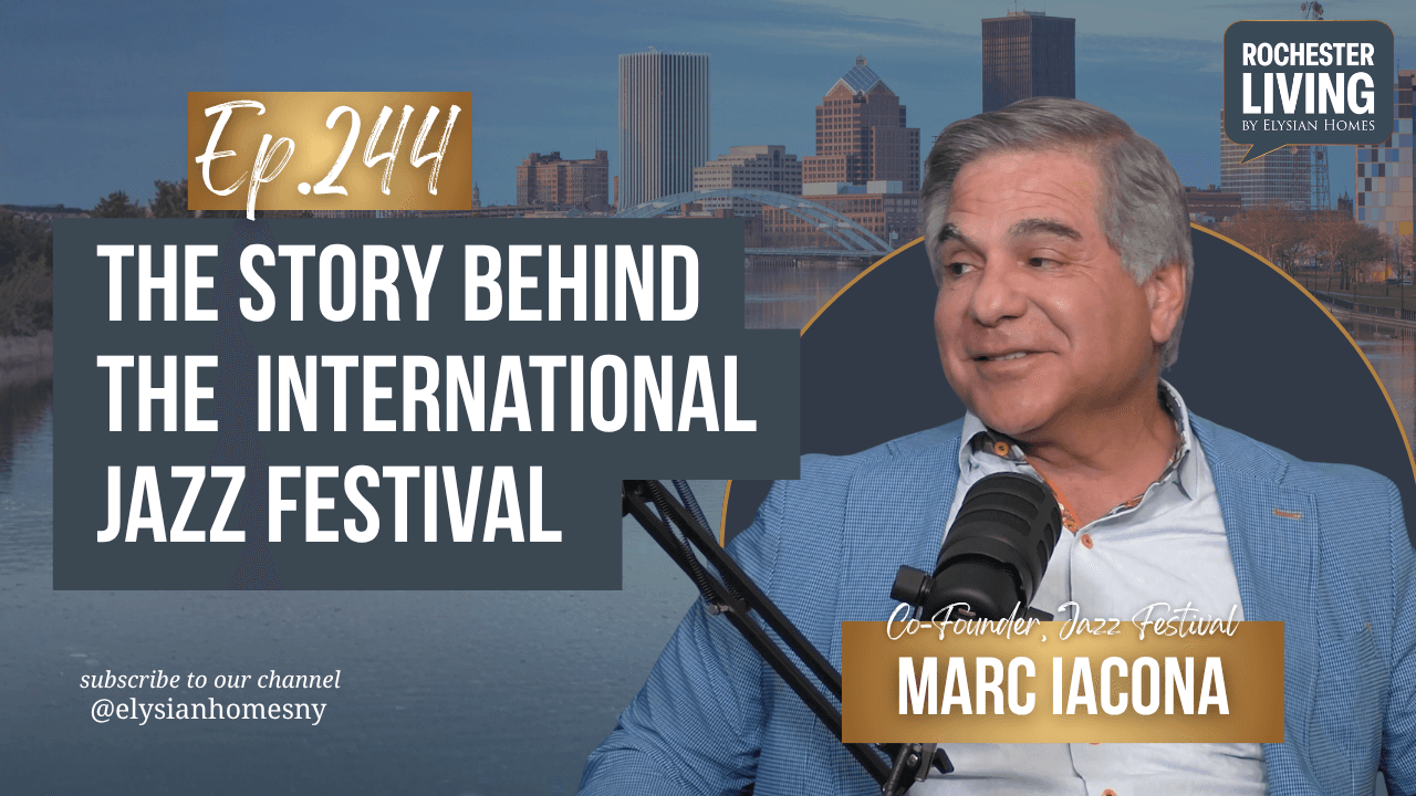 The Story Behind the International Jazz Festival with Marc Iacona — Marc Iacona | Rochester Living Podcast