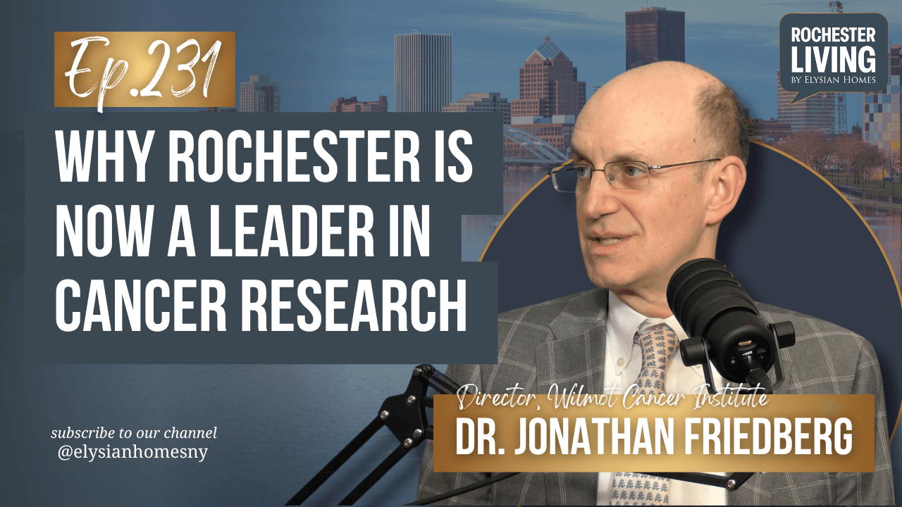 Why Rochester Is Now a Leader in Cancer Research with Dr. Jonathan Friedberg — Dr. Jonathan Friedberg | Rochester Living Podcast