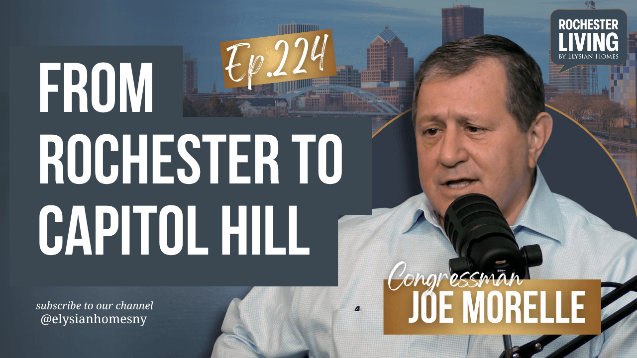 From Rochester to Capitol Hill with Congressman Joe Morelle — Congressman Joe Morelle | Rochester Living Podcast