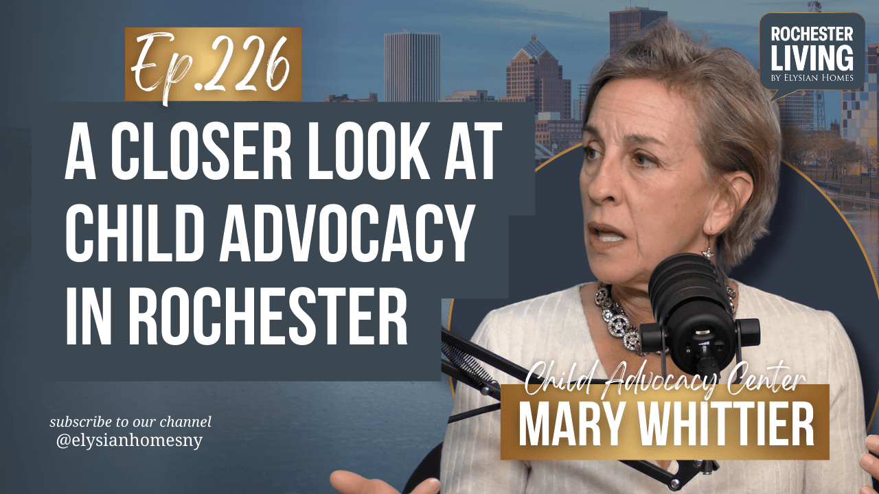 A Closer Look at Child Advocacy in Rochester with Mary Whittier — Mary Whittier | Rochester Living Podcast